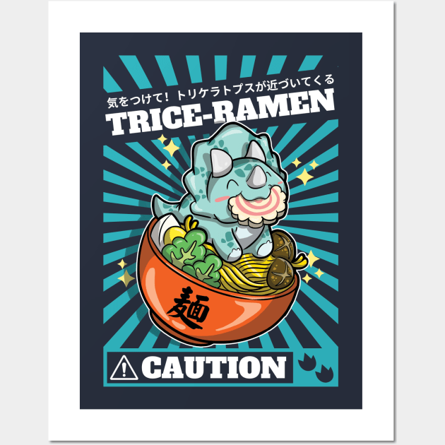 Trice-ramen - Triceratops eating a bowl of ramen. Danger! Caution dinosaur approaching Wall Art by DinoMart